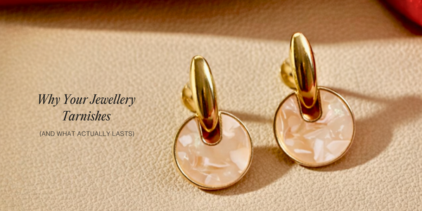 Why Your Jewellery Tarnishes (And What Actually Lasts)