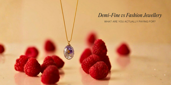Demi-Fine vs Fashion Jewellery: What Are You Actually Paying For?